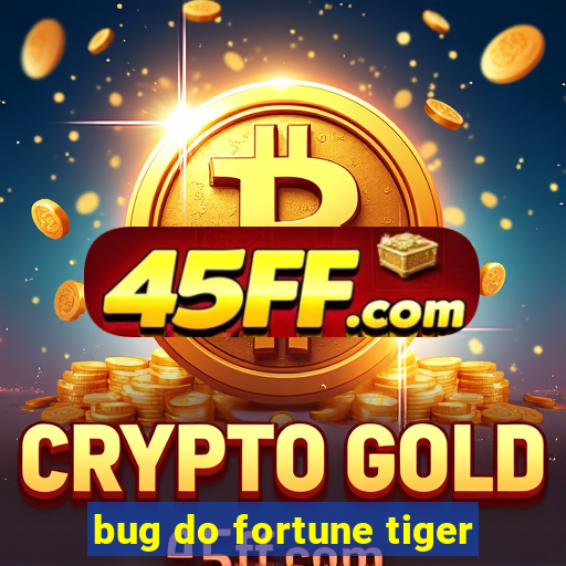 bug do fortune tiger